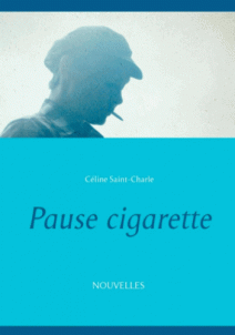 Pause cigarette - Céline Saint-Charle