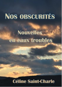 Nos Obscutités - Nouvelles en eaux troubles - Céline saint-Charle